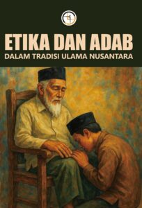 Etika dan Adab dalam Tradisi Ulama Nusantara