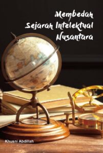 Membedah Sejarah Intelektual Nasional