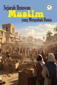 Sejarah Ilmuwan Muslim yang Mengubah Dunia