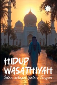Hidup Wasathiyah: Islam sebagai Jalan Tengah