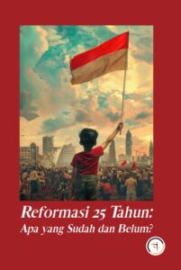 Reformasi 25 Tahun: Apa yang Sudah dan Belum?