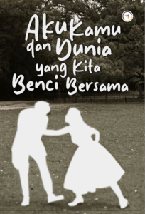 Aku, Kamu, dan Dunia yang Kita Benci