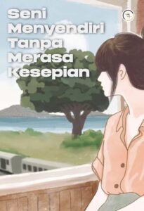 Seni Menyendiri Tanpa Merasa Kesepian