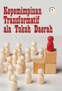 Kepemimpinan Transformatif ala Tokoh Daerah