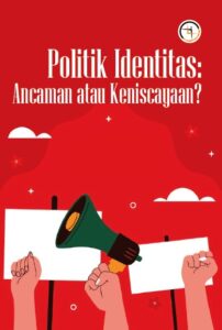 Politik Identitas: Ancaman atau Keniscayaan?