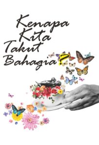 Kenapa Kita Takut Bahagia?