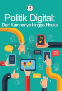 Politik Digital: Dari Kampanye hingga Hoaks