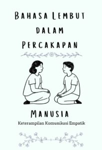 Bahasa Lembut dalam Percakapan Manusia: Keterampilan Komunikasi Empatik