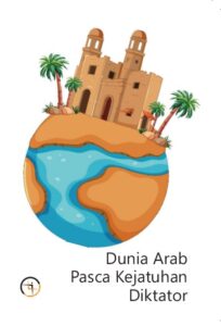 Dunia Arab Pasca Kejatuhan Diktator